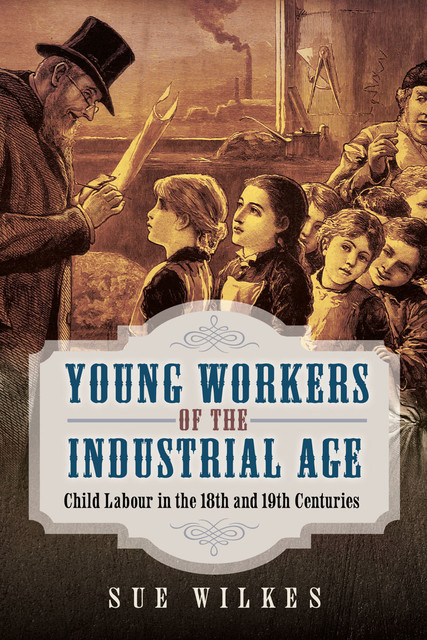 Young Workers of the Industrial Age, Sue Wilkes