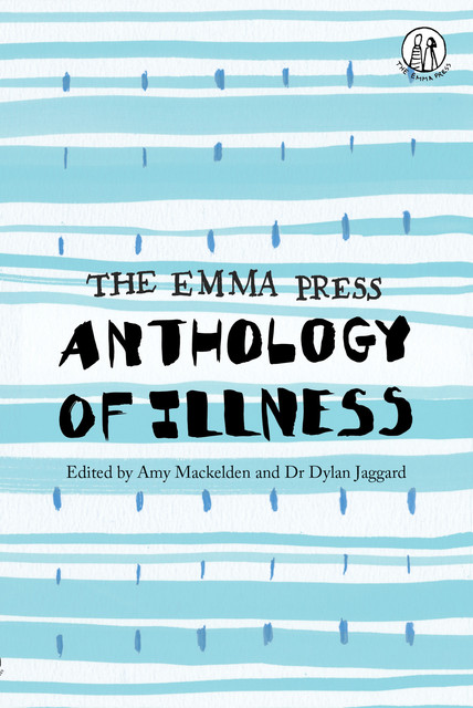 The Emma Press Anthology of Illness, Amy Mackelden, Dylan Jaggard
