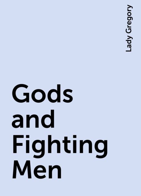 Gods and Fighting Men, Lady Gregory