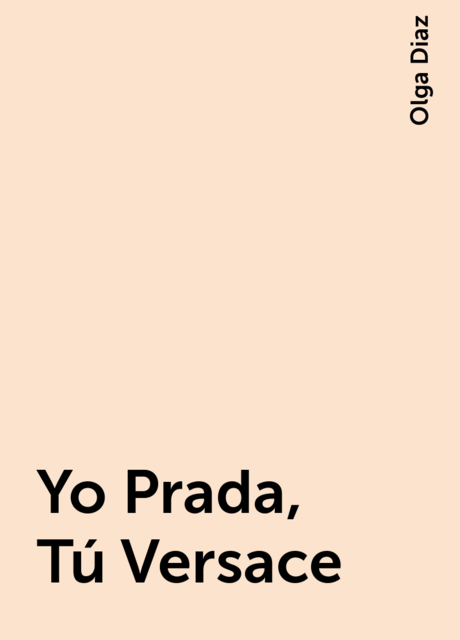 Yo Prada, Tú Versace, Olga Diaz