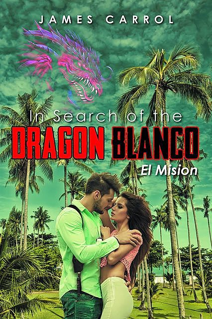 In Search of the Dragon Blanco, El Mision, James Carrol