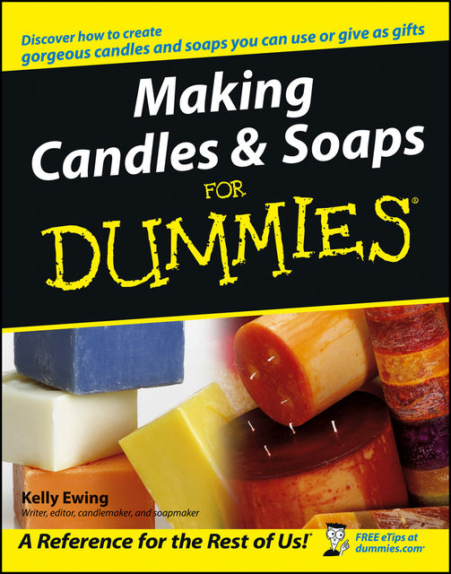 Making Candles and Soaps For Dummies, Kelly Ewing