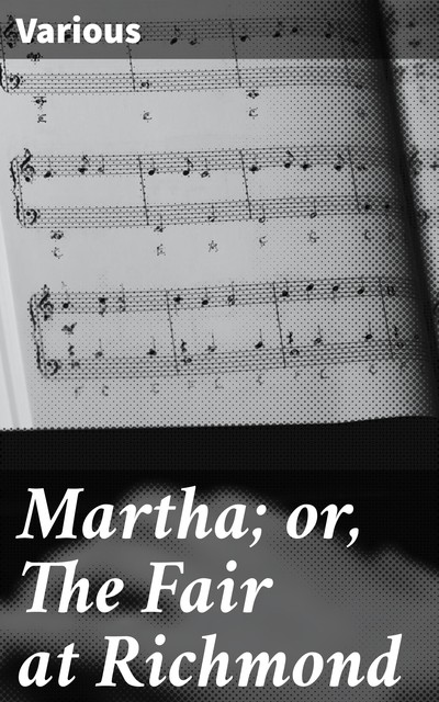 Martha; or, The Fair at Richmond, Various