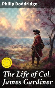 The Life of Col. James Gardiner, Philip Doddridge