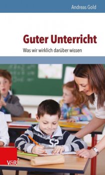 Guter Unterricht: Was wir wirklich darüber wissen, Andreas Gold