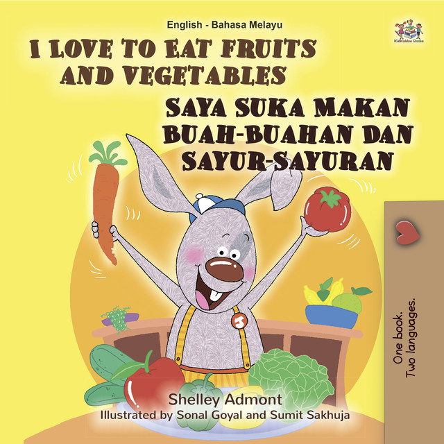 I Love to Eat Fruits and Vegetables Saya Suka Makan Buah-Buahan Dan Sayur-Sayuran, Shelley Admont