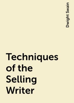 Techniques of the Selling Writer, Dwight Swain
