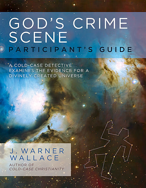 God's Crime Scene Participant's Guide, J. Warner Wallace