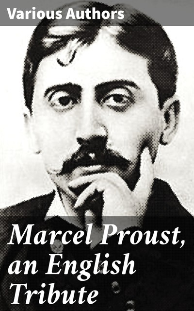 Marcel Proust, an English Tribute, Various Authors