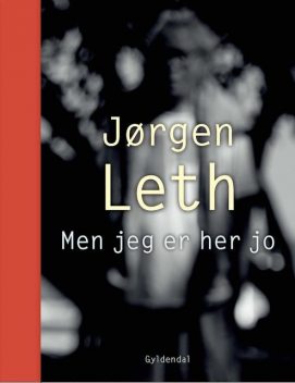 Men jeg er her jo, Jørgen Leth