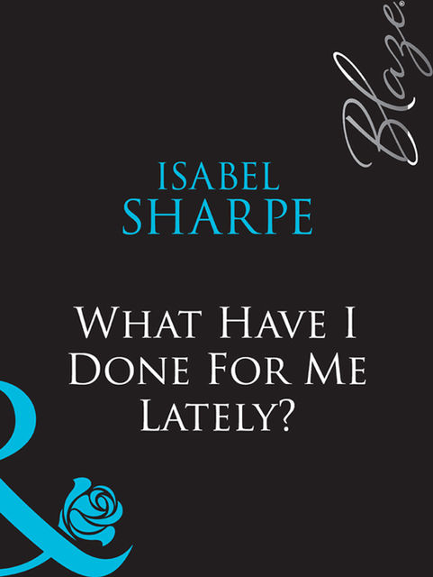 What Have I Done For Me Lately, Isabel Sharpe