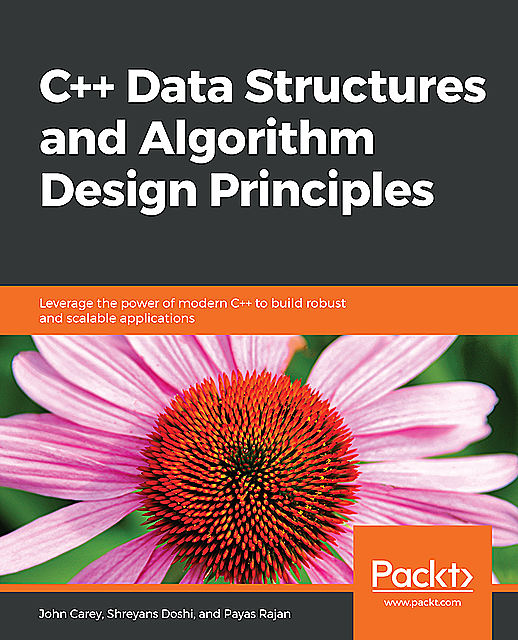 C++ Data Structures and Algorithm Design Principles, John Carey, Payas Rajan, Shreyans Doshi