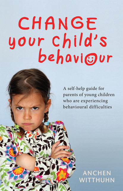 Change Your Child’s Behaviour, Anchen Witthuhn