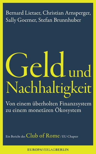 Geld und Nachhaltigkeit, Stefan Brunnhuber, Bernard Lietaerr, Christian Arnsperger, Sally Goerner