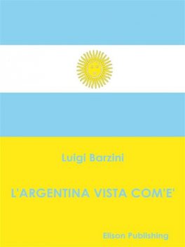 L'Argentina vista cosi com'è, Luigi Barzini