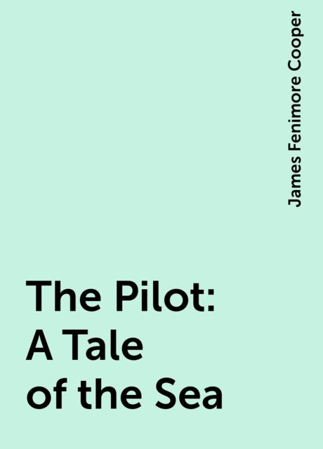 The Pilot: A Tale of the Sea, James Fenimore Cooper
