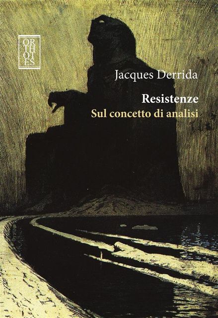 Resistenze. Sul concetto di analisi, Jacques Derrida