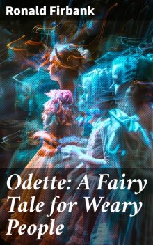 Odette: A Fairy Tale for Weary People, Ronald Firbank