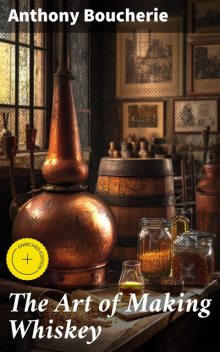 The Art of Making Whiskey, Anthony Boucherie