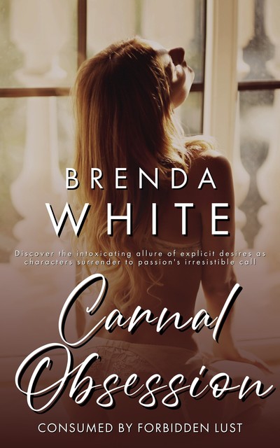 Carnal Obsession – Consumed by Forbidden Lust, Brenda White