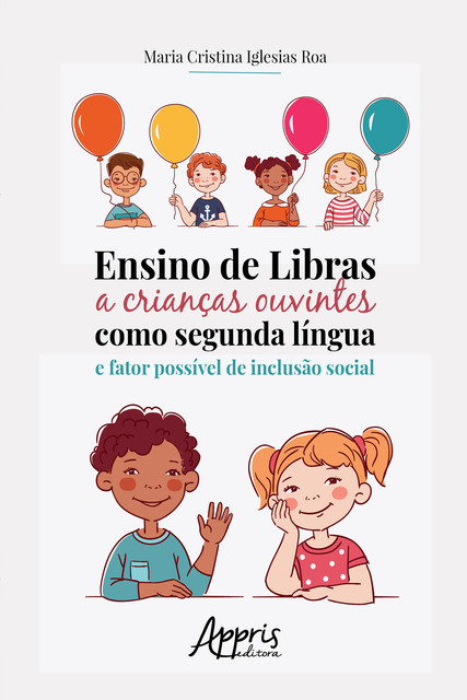 Ensino de Libras a Crianças Ouvintes como Segunda Língua e Fator Possível de Inclusão Social, Maria Cristina Iglesias Roa