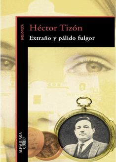 Extraño Y Pálido Fulgor, Héctor Tizón