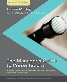 The Manager's Guide to Presentations, Lauren M. Hug