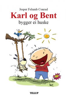 Karl og Bent #5: Karl og Bent bygger ei huske, Jesper Felumb Conrad