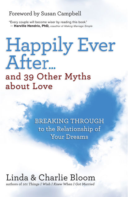 Happily Ever After . . . and 39 Other Myths about Love, Charlie Bloom, Linda Bloom