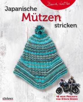 Japanische Mützen stricken. 48 neue Projekte vom Strick-Sensei, Bernd Kestler