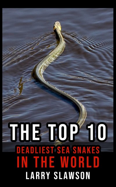 The Top 10 Deadliest Sea Snakes in the World, Larry Slawson