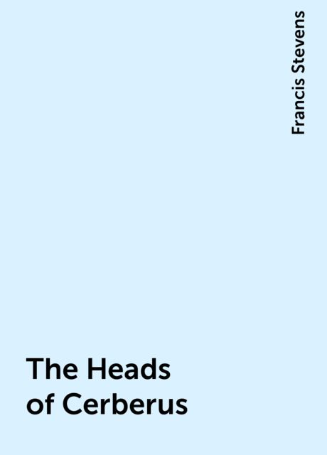 The Heads of Cerberus, Francis Stevens