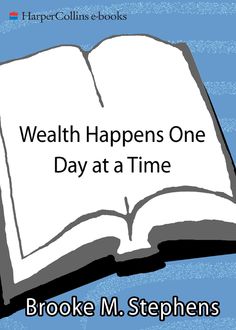 Wealth Happens One Day at a Time, Brooke M. Stephens