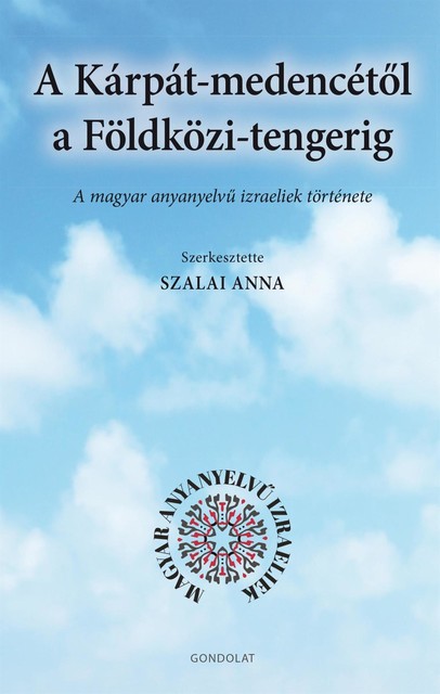 A Kárpát-medencétől a Földközi-tengerig. A magyar anyanyelvű izraeliek története, Szalai Anna