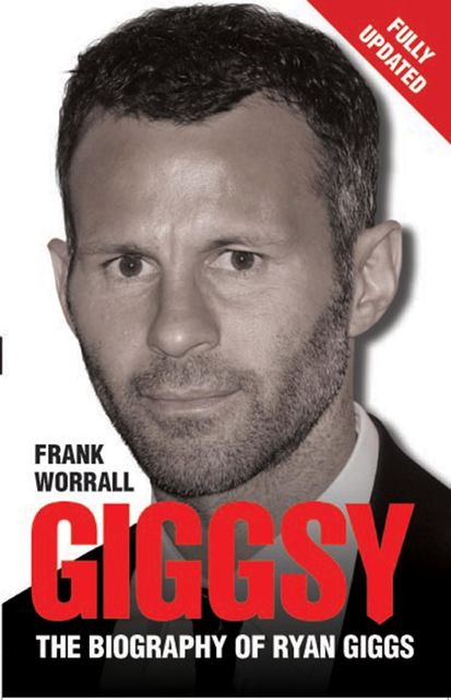 Giggsy – The Biography of Ryan Giggs, Frank Worrall