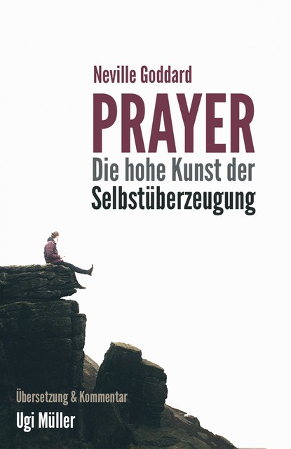Prayer – Die hohe Kunst der Selbstüberzeugung, Neville Goddard, Ugi Müller