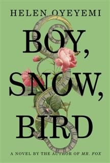 Boy, Snow, Bird: A Novel, Helen Oyeyemi