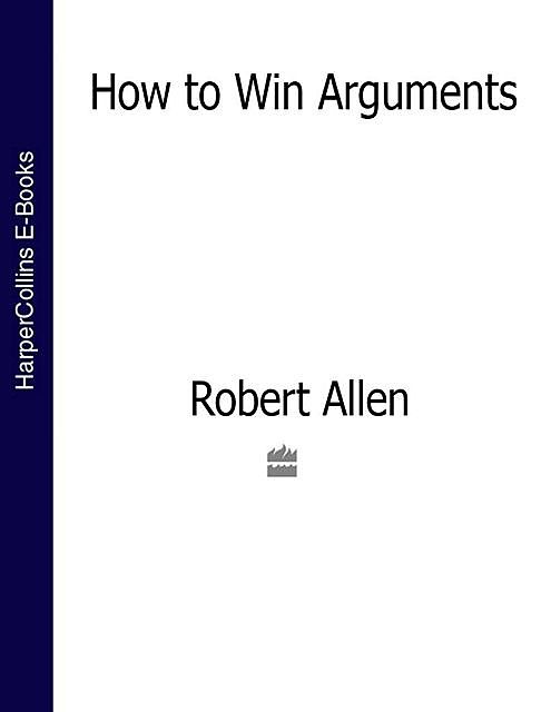 How to Win Arguments, Robert Allen