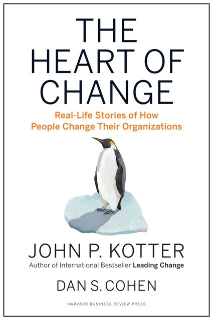 The Heart of Change, John Kotter, Dan Cohen