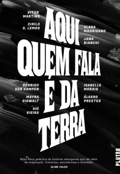 Aqui quem fala é da Terra, Rodrigo van Kampen, Vitor Martins, Jana Bianchi, Clara Madrigano, Cirilo S. Lemos, Mayra Sigwalt, Isabelle Morais, Vic Vieira, Álvaro Prestes