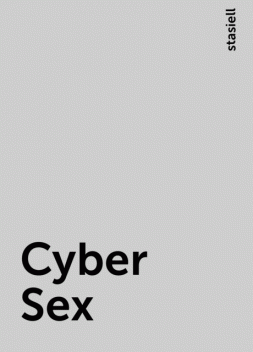 Cyber Sex, stasiell