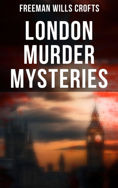 London Murder Mysteries, Freeman Wills Crofts