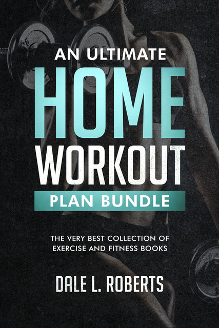 An Ultimate Home Workout Plan Bundle, Dale L. Roberts