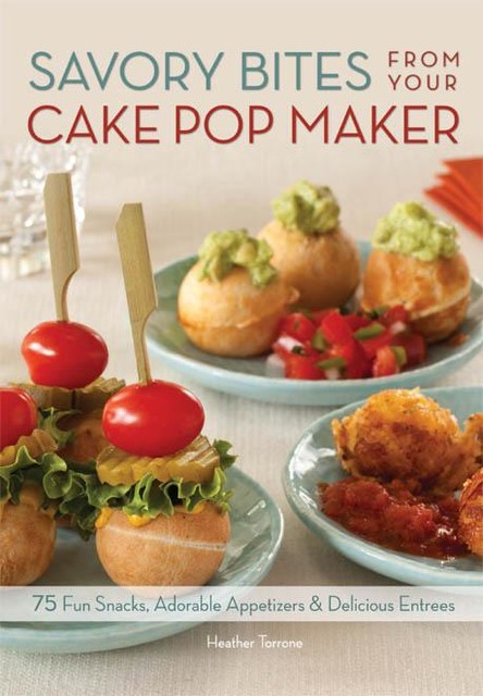 Savory Bites From Your Cake Pop Maker, Heather Torrone