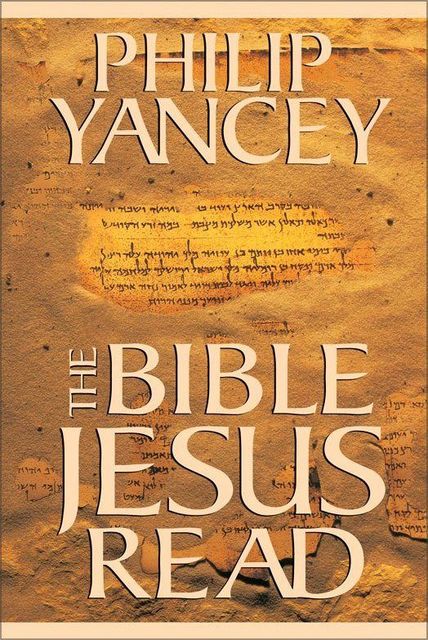 The Bible Jesus Read, Philip Yancey