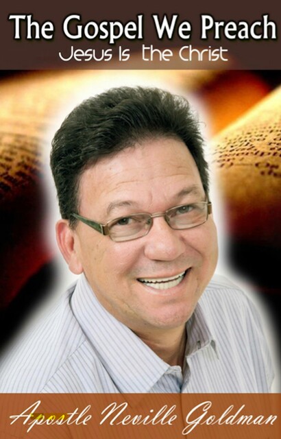 The Gospel We Preach - Jesus Is the Christ, Apostle Neville Goldman