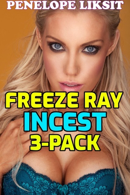 Freeze Ray Incest 3-Pack, Penelope Liksit