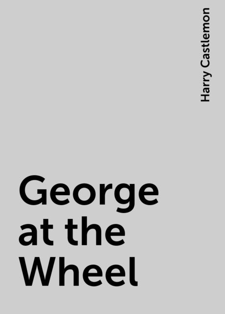 George at the Wheel, Harry Castlemon