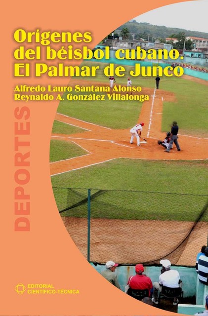 Orígenes del béisbol cubano. El Palmar de Junco, Alfredo Lauro Santana Alonso, Reynaldo A. González Villalonga
