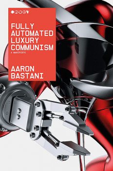 Fully Automated Luxury Communism, Aaron Bastani